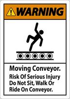 Warning Sign Moving Conveyor, Risk Of Serious Injury Do Not Sit Walk Or Ride On Conveyor vector