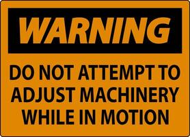 Warning Sign Do Not Attempt To Adjust Machinery While In Motion vector