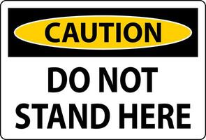 Caution Sign Do Not Stand Here On White Background vector