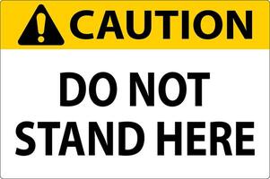 Caution Sign Do Not Stand Here On White Background vector