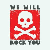 We will rock you, rock music typography slogan for print t shirt design vector