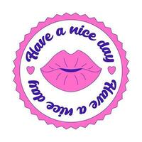Girly motivating Y2K sticker. Patch with female lips and the words Have a nice day. Text graphic element in bright acid colors. Nostalgia for the 2000s. Simple vector illustration isolated on a white