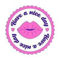 Girly motivating Y2K sticker. Patch with female lips and the words Have a nice day. Text graphic element in bright acid colors. Nostalgia for the 2000s. Simple vector illustration isolated on a white