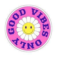 Y2k patch. A round sticker with a daisy, a smiley face and the words Good vibes only. Text graphic element in bright acid colors. Nostalgia for the 2000s. Simple vector illustration isolated on white