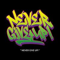 Never give up text slogan streetwear with urban graffiti style street art vector logo icon illustration design for fashion graphic tshirt and poster print