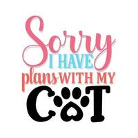 Sorry I Have Plans With My Cat Lettering vector