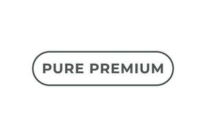 Pure Premium Button. Speech Bubble, Banner Label Pure Premium vector