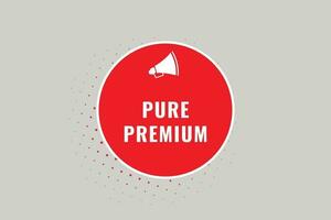 Pure Premium Button. Speech Bubble, Banner Label Pure Premium vector