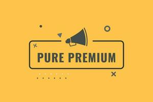 Pure Premium Button. Speech Bubble, Banner Label Pure Premium vector