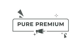 Pure Premium Button. Speech Bubble, Banner Label Pure Premium vector