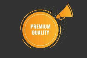 Premium Quality Button. Speech Bubble, Banner Label Premium Quality vector