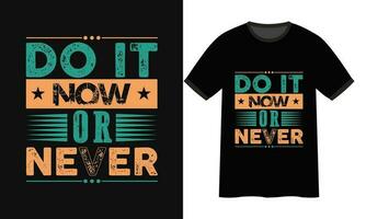 Do it now or never t shirt design vector