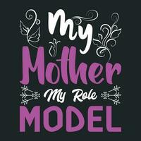 My mother my role model t-shirt vector