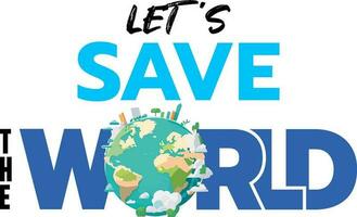 Let's save the world. Help protect the world for a better world, symbol, vector illustration