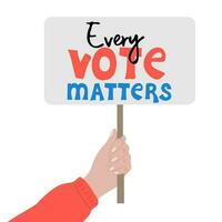 Every vote matters. Hand holding placard with text vector