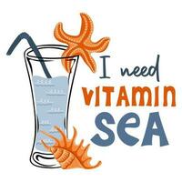 I need vitamin sea. Hand drawn drinking glass with starfish and seashell vector