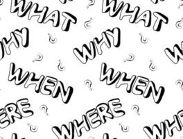 Seamless pattern of hand-drawn question words what, where, when and why and question marks vector