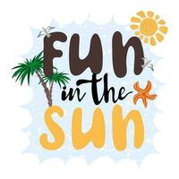 Fun in the sun. Inspirational phrase with sun, palms and sea. Motivational print for poster, textile, card vector