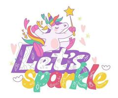 Lettering phrase with unicorn character, flat cartoon vector illustration isolated on white background. Childish unicorn character design with phrase - lets sparkle for textile and stationary.