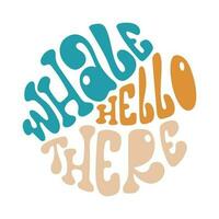 Whale hello there handwritten lettering in round shape. Vector design in trendy groovy style.