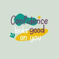 Confidence looks good on you slogan. Colourful handwriting lettering poster design. vector
