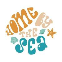 Home by the sea handwritten lettering with sea shells and star. Vector design in groovy style.