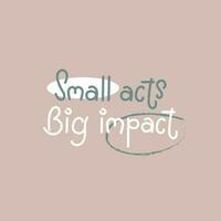 Small acts Big impact simple handwriting lettering poster. Motivational design. vector