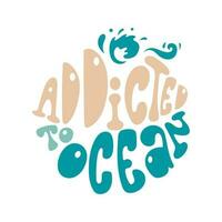 Addicted to ocean slogan in retro groovy style in round shape. vector