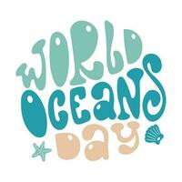 World oceans day handwritten lettering in a round shape. Vector design in groovy style.