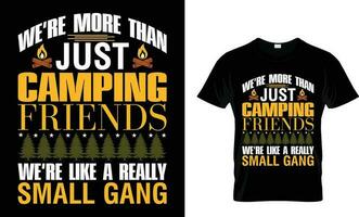 We're More Than Just Camping Friends We're Like A Really Small Gang Camping T Shirts, Funny Camping Shirts, Camp Lovers Gift,typography T-shirt, vector