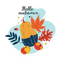 Greeting card with Hello autumn text and pumpkin.Autumn harvest. Hand painted bright pumpkin with leaves and apples on a white background. Botanical illustration with lettering for design vector