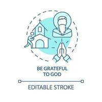 Be grateful to God turquoise concept icon. Life transformation. Becoming Christian abstract idea thin line illustration. Isolated outline drawing. Editable stroke vector