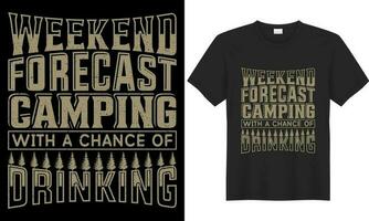 Camping vector graphic typography illustration t shirt design. Weekend forecast camping with a chance of drinking. Outdoor mountain camper campfire motivational sublimation eps ready t-shirt design.