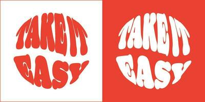 Take it easy slogan. Groovy lettering. Round shape. print design for posters. vector