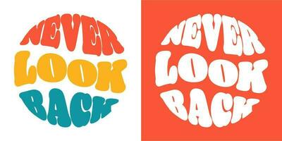 Never look back slogan. Groovy lettering. Round shape. print design for posters. vector