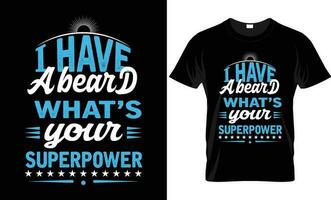 I have a beard what's your superpower t shirt design. typography t shirt design. vector