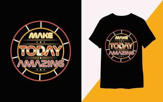 make today amazing t-shirt design, motivational quotes t-shirt design. vector