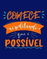Motivational Brazilian Portuguese poster phrase. Translation - Start believing that it is possible. vector