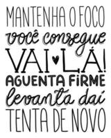 Encouraging lettering in Portuguese. Translation - Keep focus.You can.Go there, Hold on.Get up from there.Try again. vector