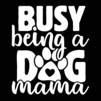 Busy being a dog mama shirt print template vector