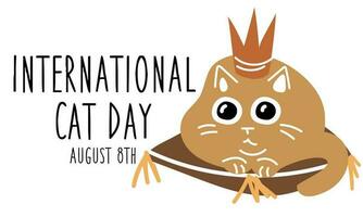 International Cat Day on August 8. Abstract charismatic funny cat is lying on a pillow king. A postcard, a banner, a flyer for a holiday in the flat style. Poster of the Day of cats, pets. vector