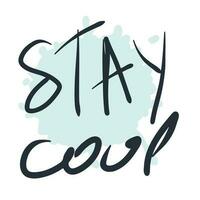 STAY COOL slogan print in free hand style. Hand drawn vector illustration for T-shirt, sticker, poster, card.