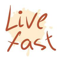 LIVE FAST slogan print in free hand style. Hand drawn vector illustration for T-shirt, sticker, poster, card.