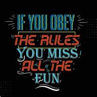 If you obey the rules you miss all the fun typography t-shirt design, template for print, lettering t shirt vector