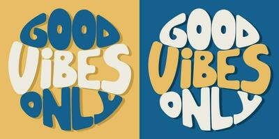 Handwritten inscription good vibes only in the form of a circle. Colorful cartoon vector design. Illustration for any purpose. Positive motivational or inspirational quote. Groovy vintage lettering.