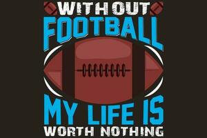 Without football, my life is worth nothing vector