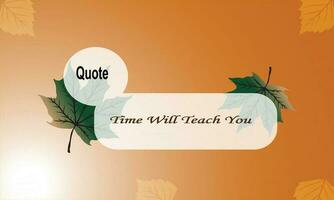 Time will teach you. Quote text with autumn graphic element background template vector