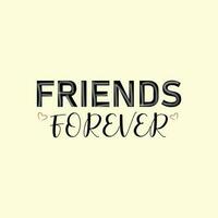 Friends forever text slogan print for t shirt other us. lettering slogan graphic vector illustration