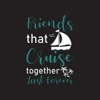 friends that cruise together last forever t shirt  design vector