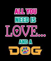 Print All You Need is Love and a Dog Typography Design, Spaniel Dog vector